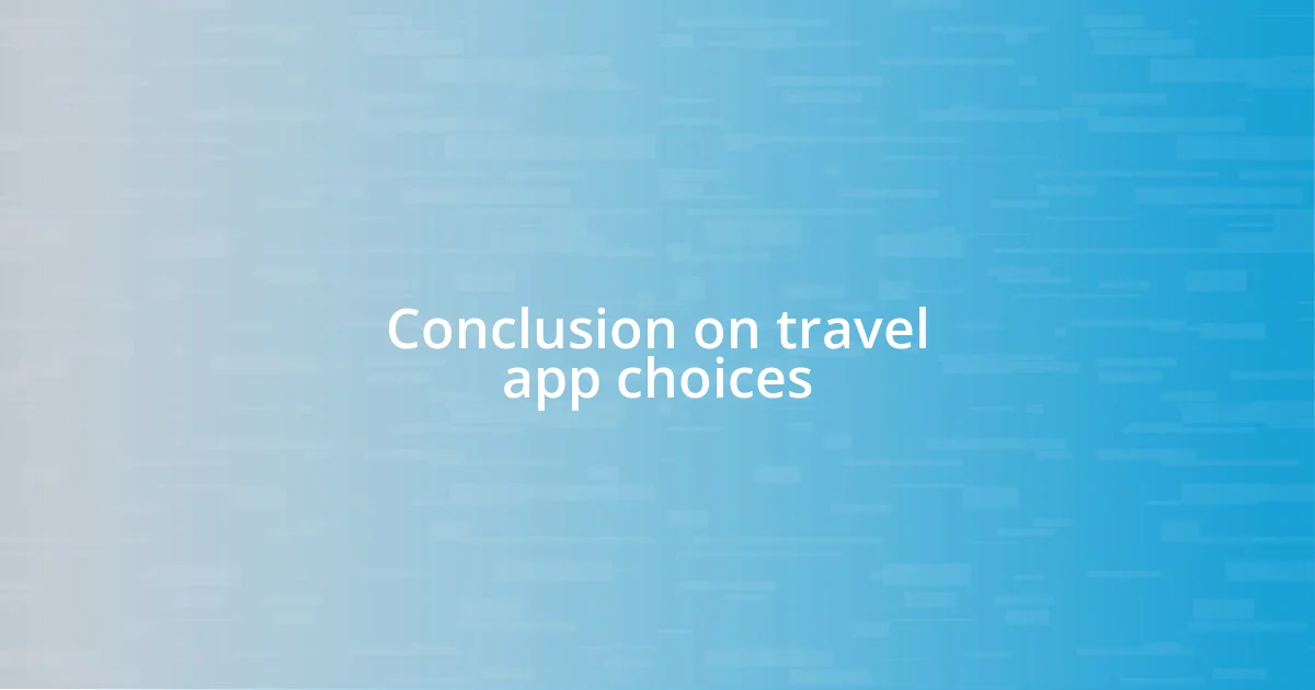 Conclusion on travel app choices