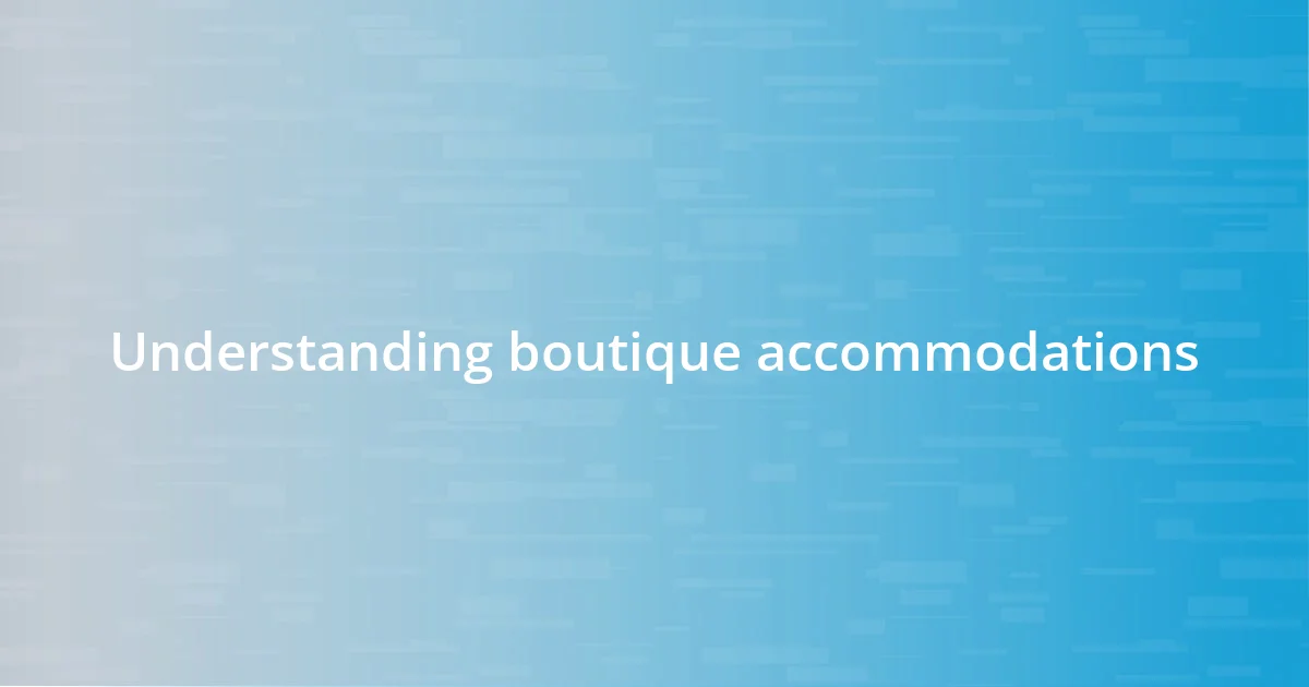 Understanding boutique accommodations