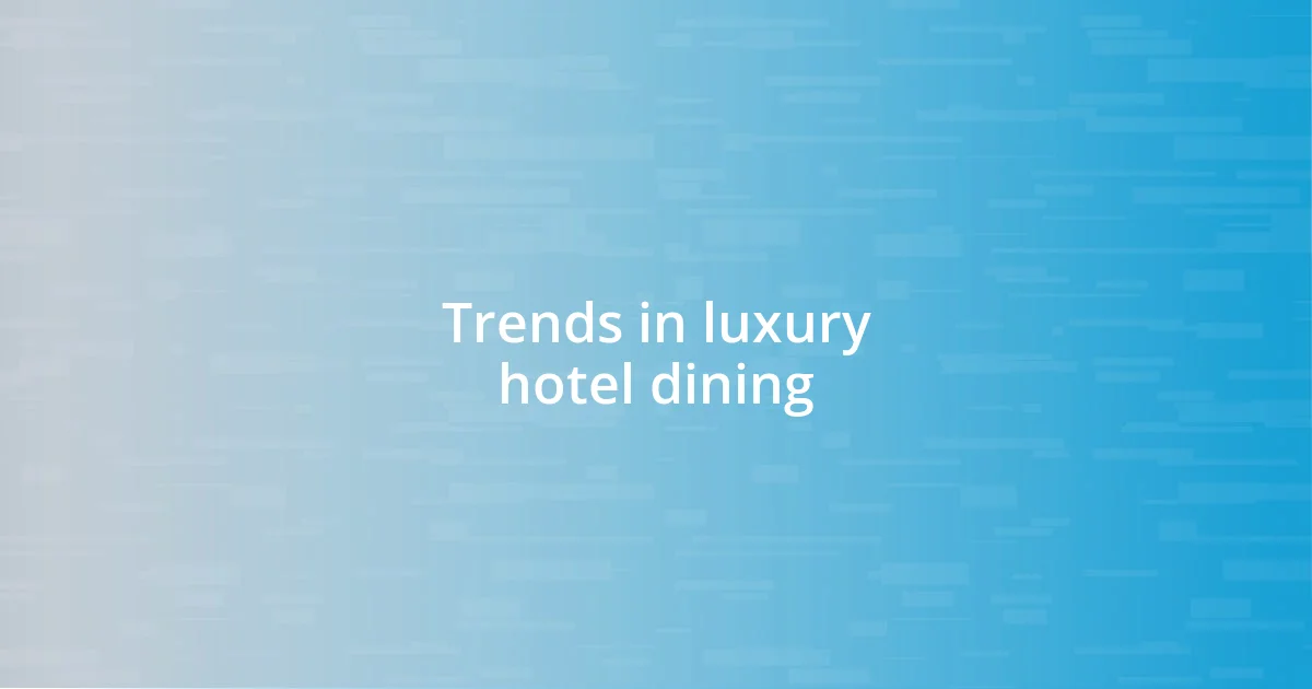 Trends in luxury hotel dining