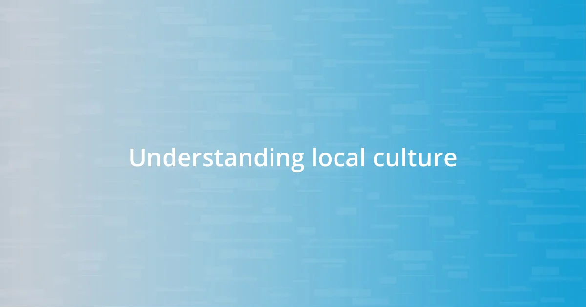 Understanding local culture