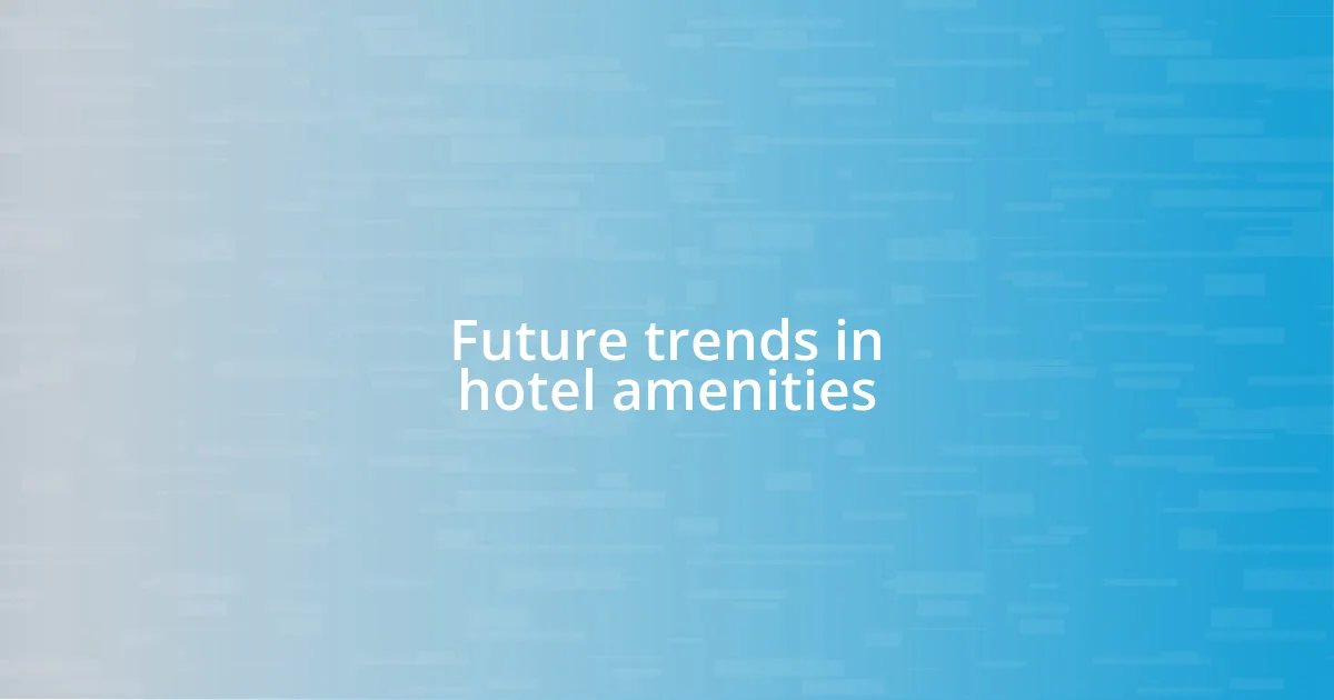 Future trends in hotel amenities