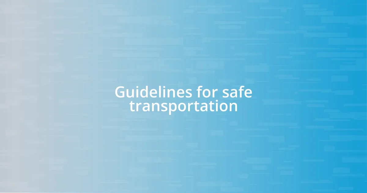 Guidelines for safe transportation