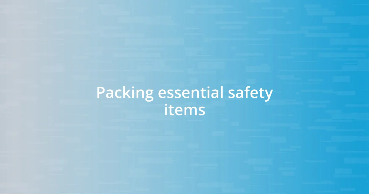 Packing essential safety items