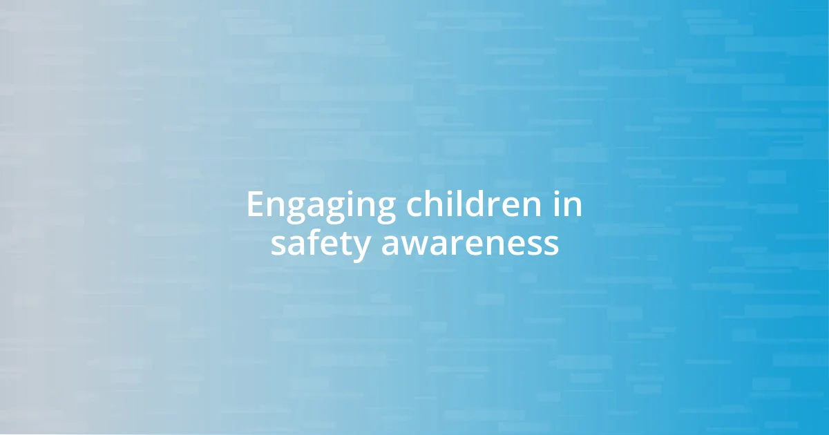 Engaging children in safety awareness