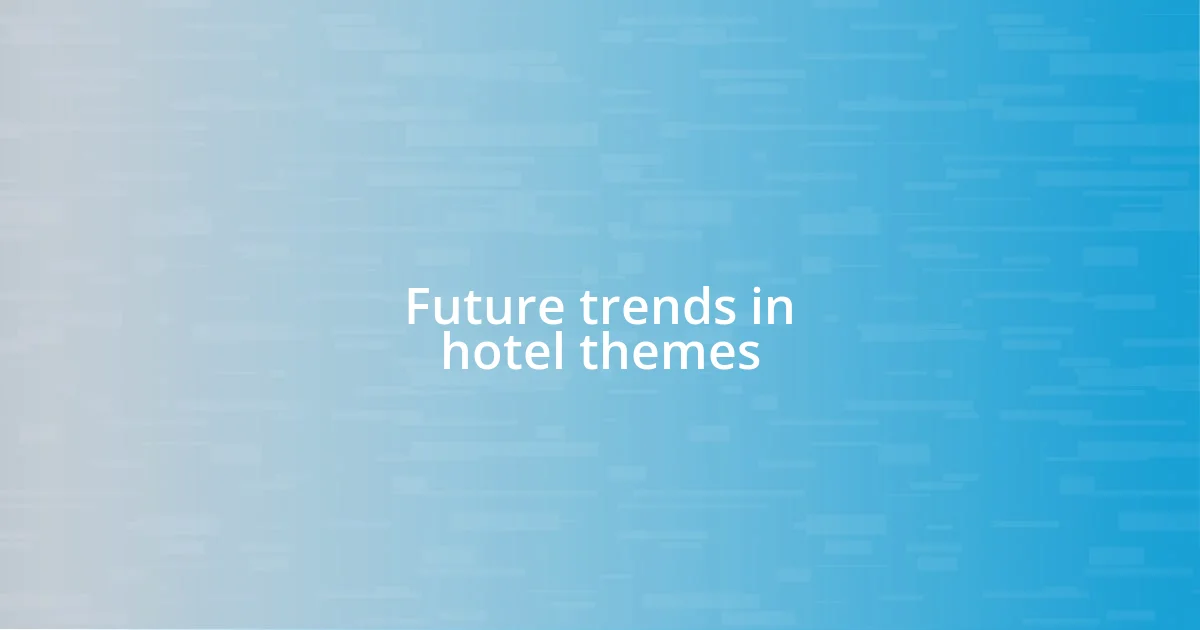 Future trends in hotel themes