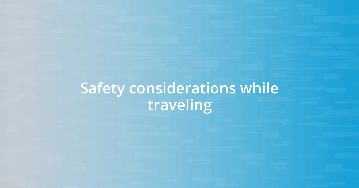 Safety considerations while traveling