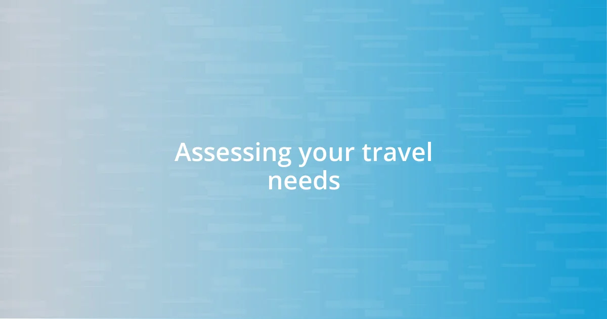 Assessing your travel needs