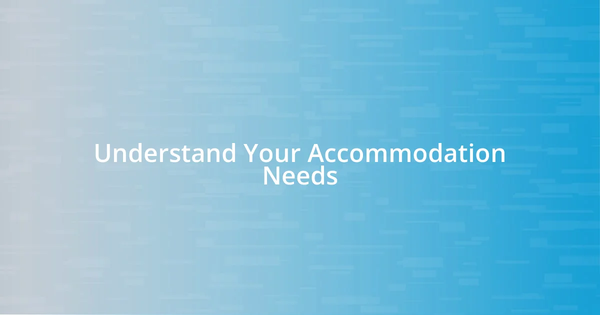 Understand Your Accommodation Needs