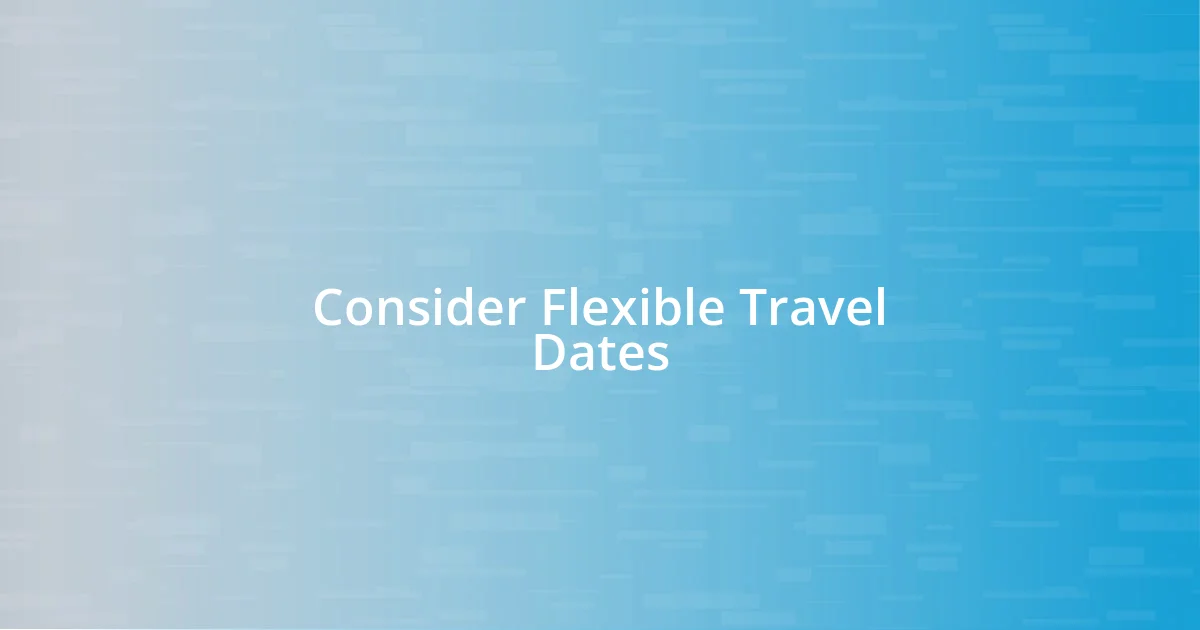 Consider Flexible Travel Dates