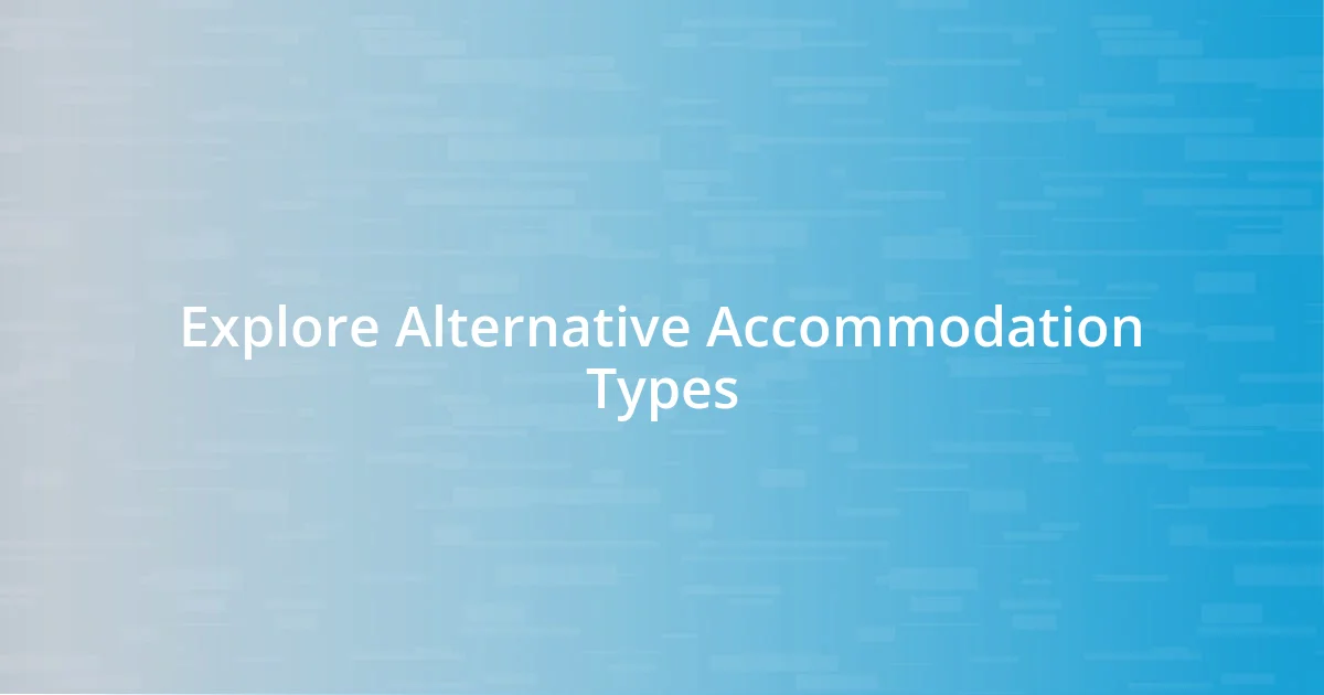 Explore Alternative Accommodation Types