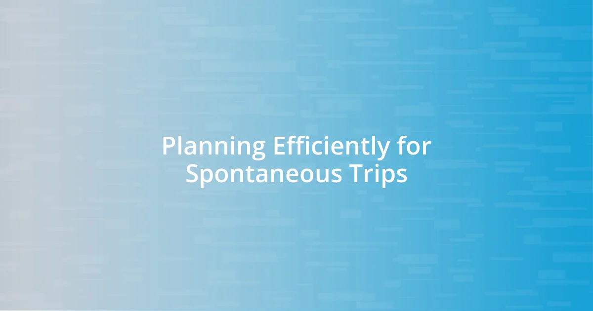 Planning Efficiently for Spontaneous Trips