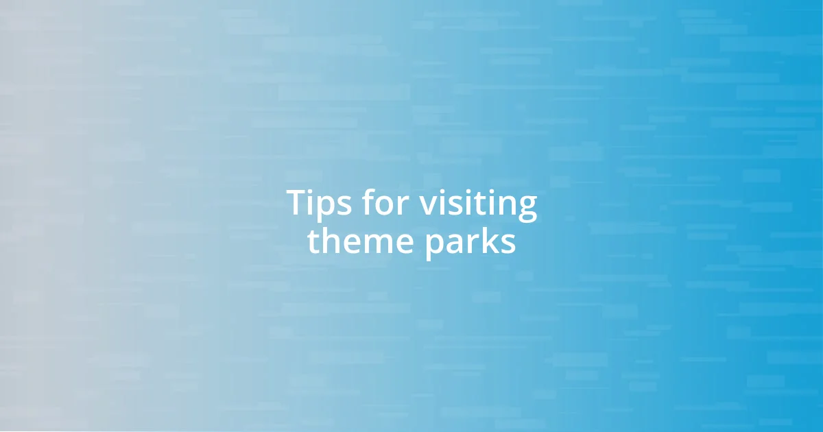 Tips for visiting theme parks