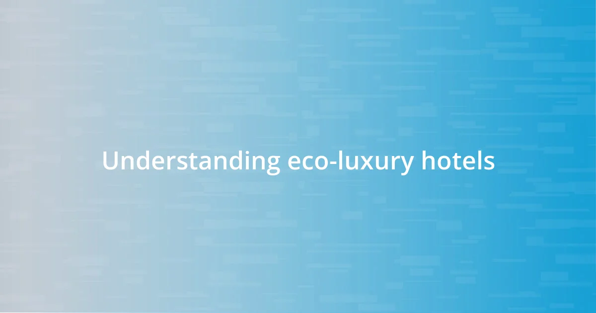 Understanding eco-luxury hotels