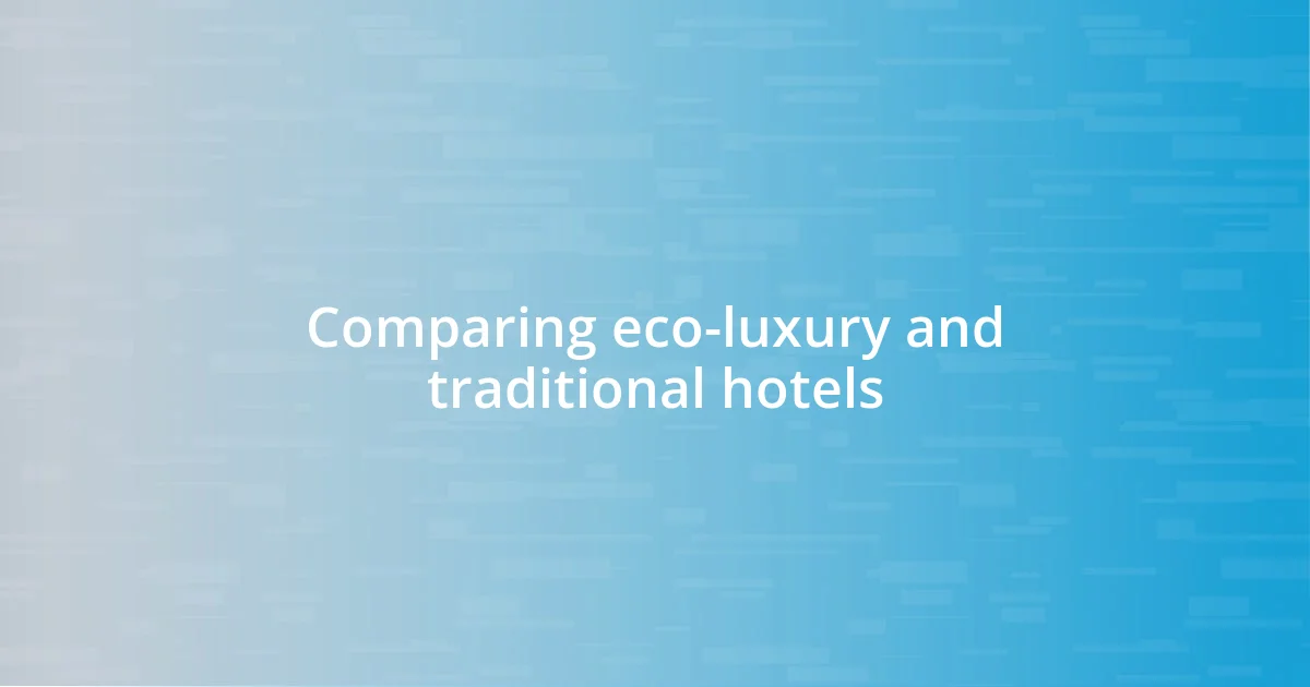 Comparing eco-luxury and traditional hotels