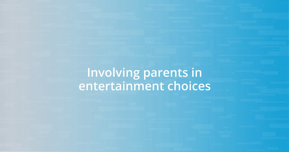 Involving parents in entertainment choices