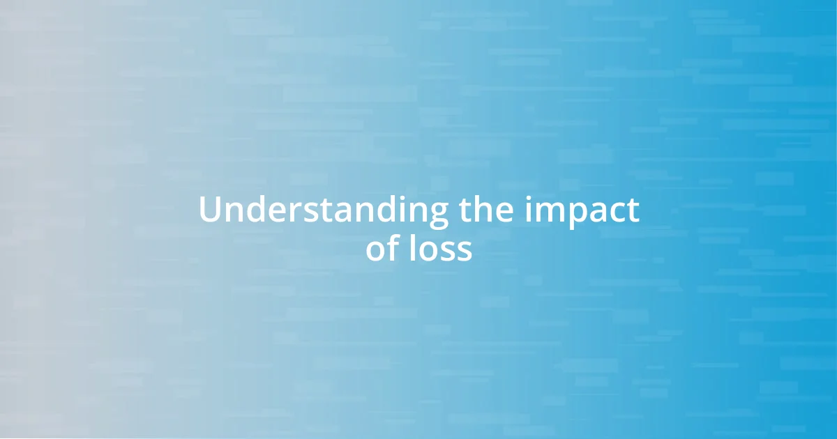 Understanding the impact of loss