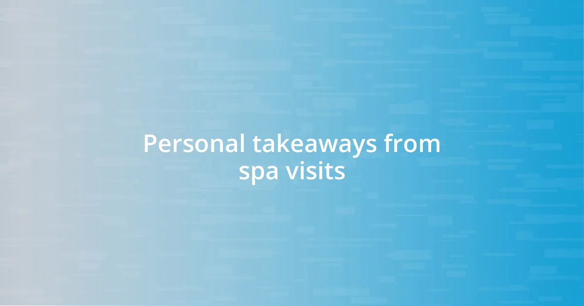 Personal takeaways from spa visits