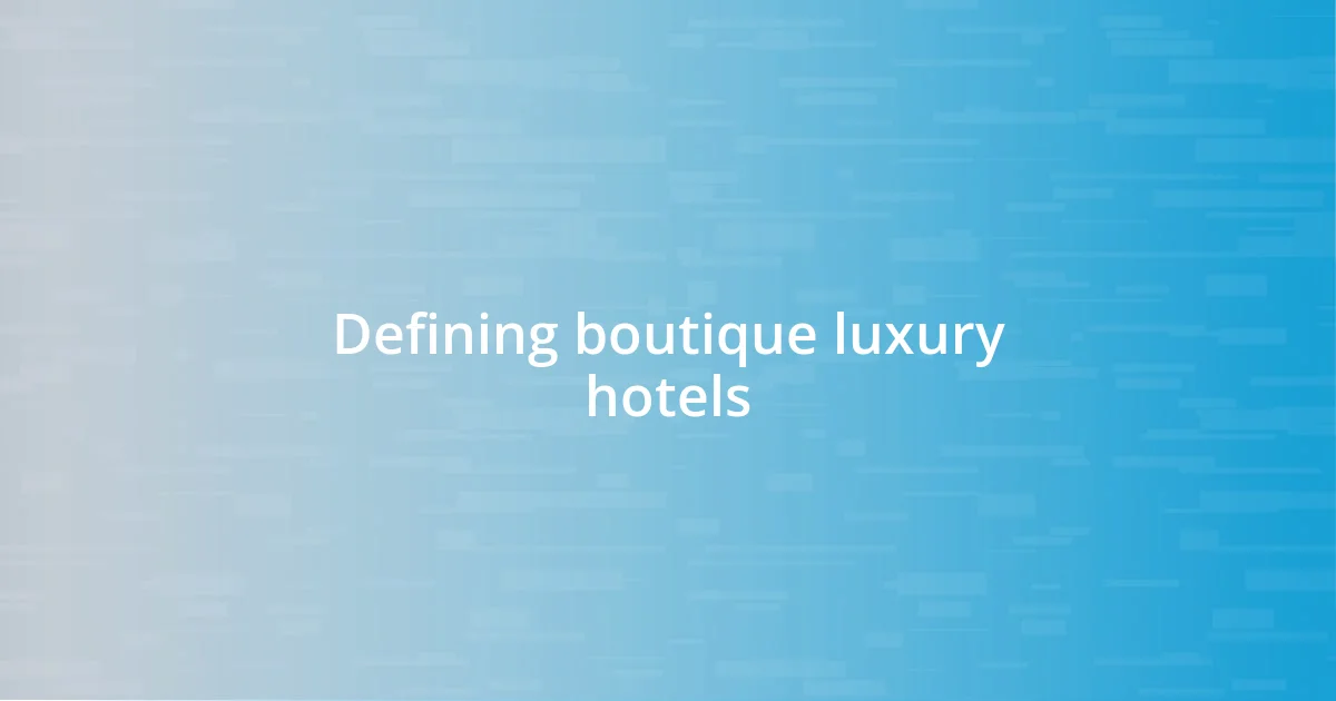 Defining boutique luxury hotels