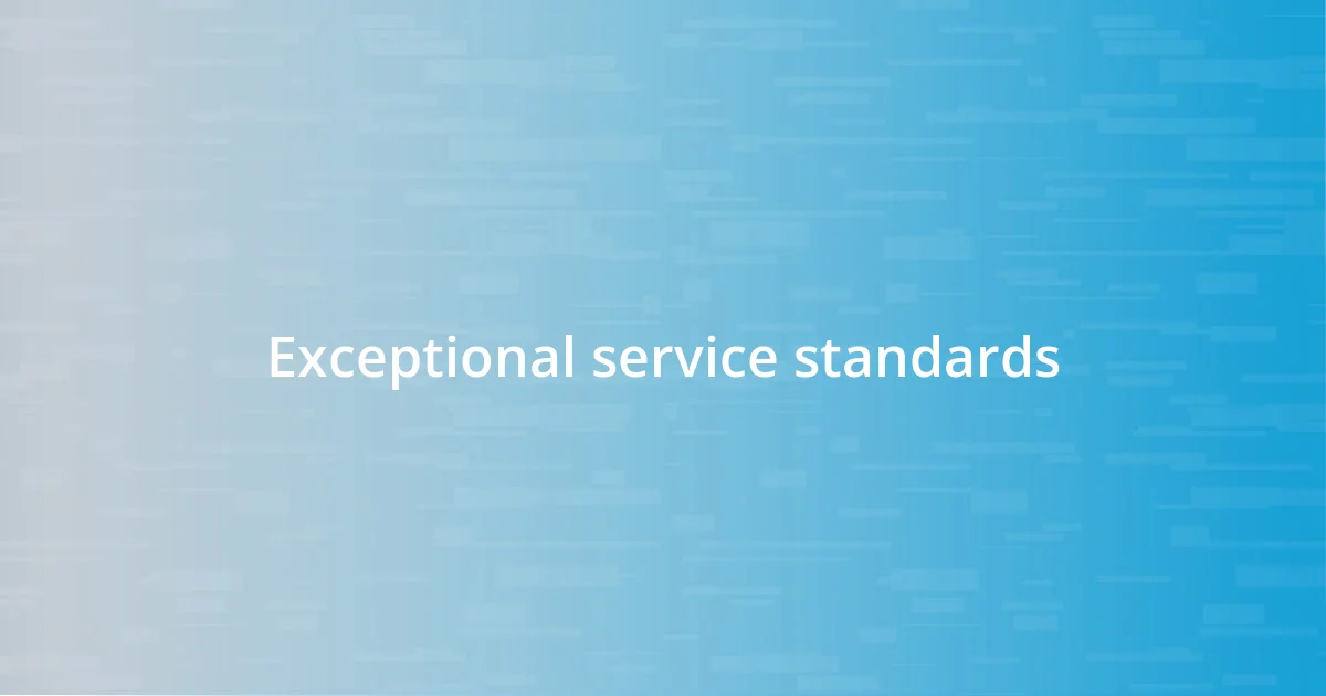 Exceptional service standards