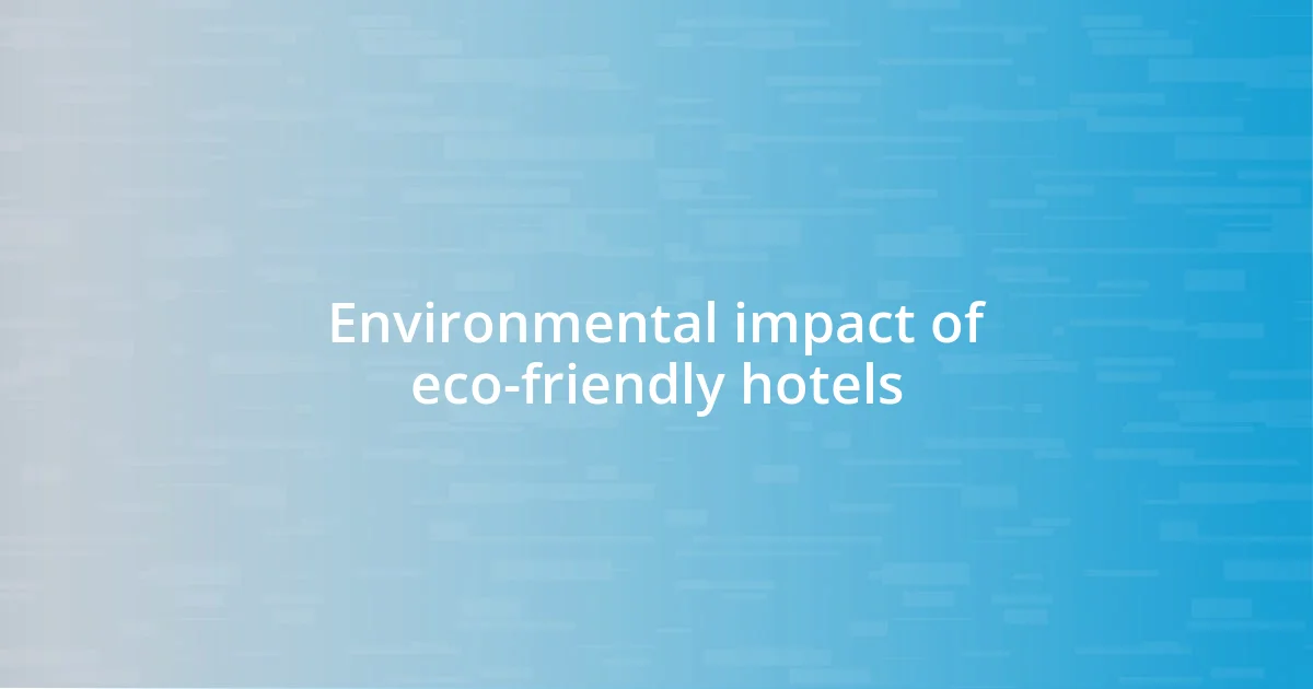 Environmental impact of eco-friendly hotels