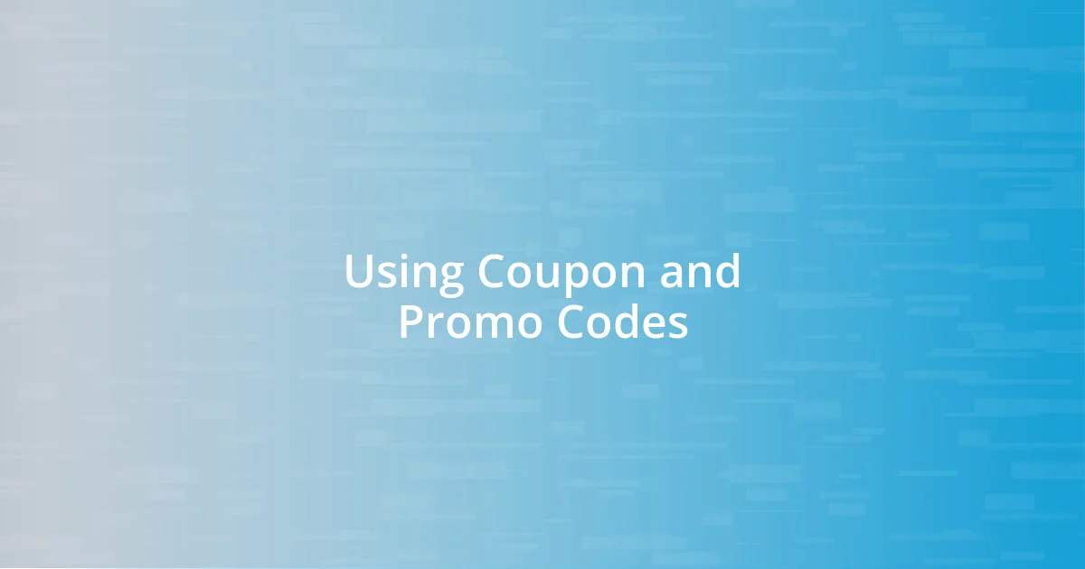 Using Coupon and Promo Codes