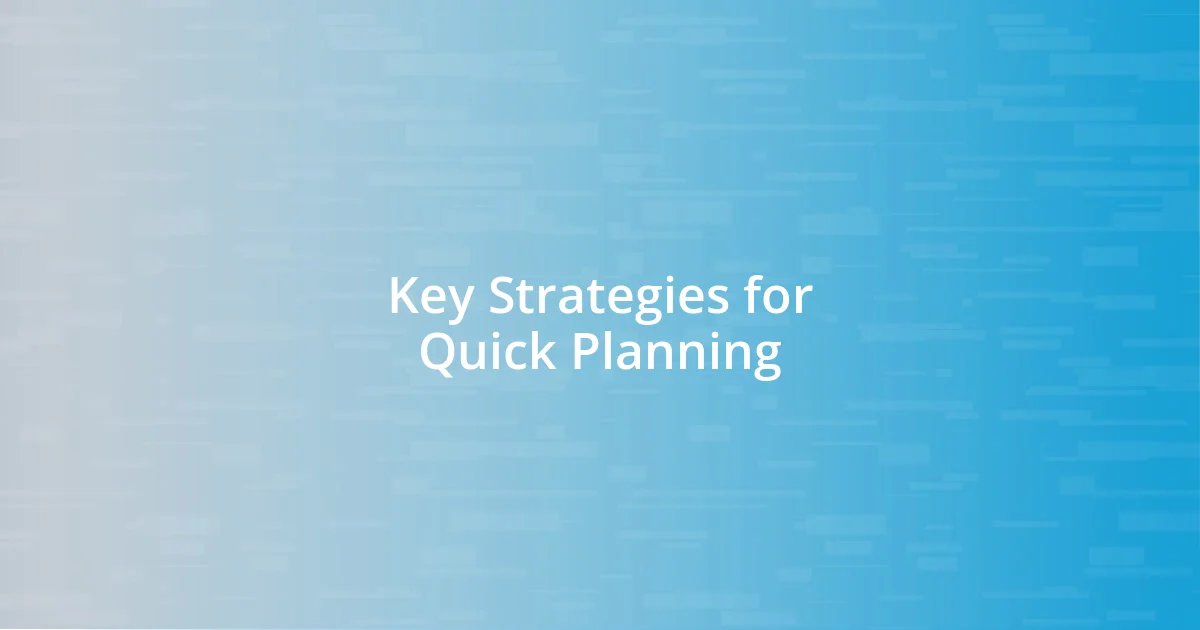 Key Strategies for Quick Planning