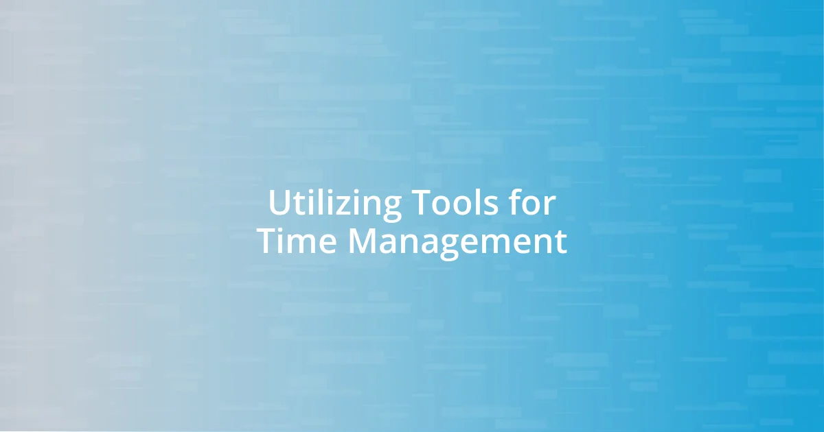 Utilizing Tools for Time Management