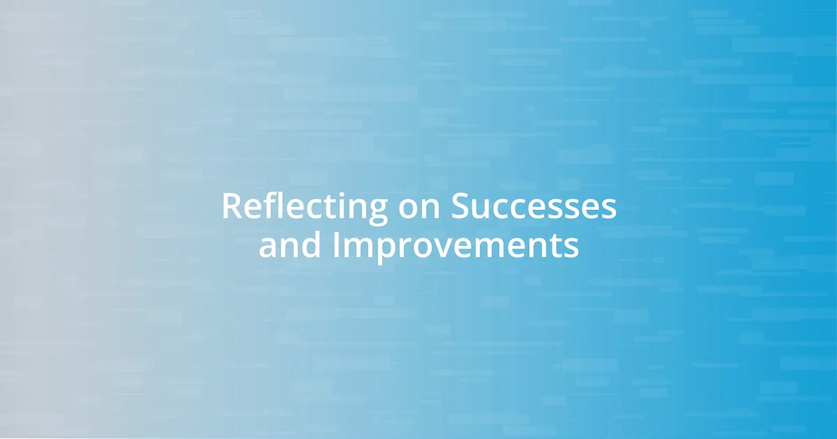 Reflecting on Successes and Improvements