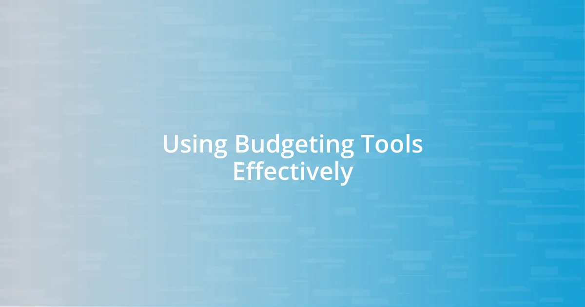 Using Budgeting Tools Effectively