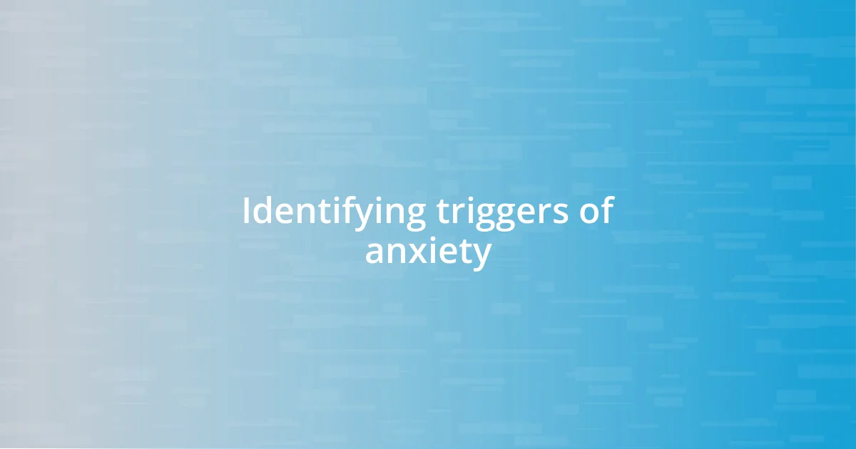 Identifying triggers of anxiety