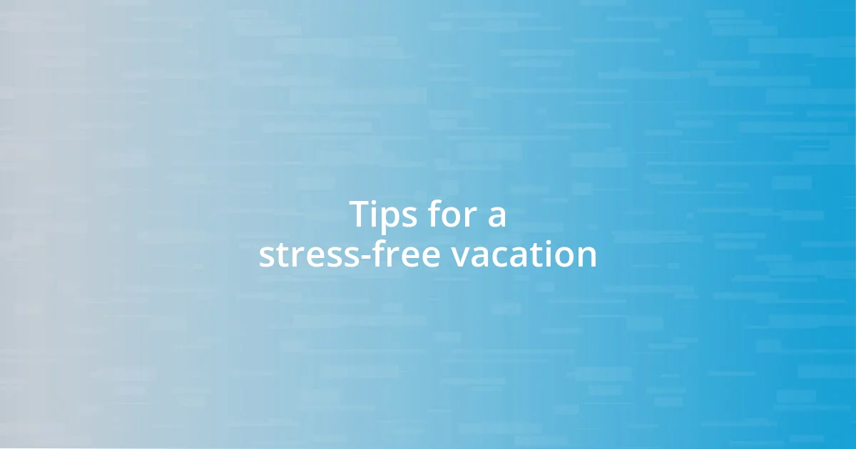 Tips for a stress-free vacation