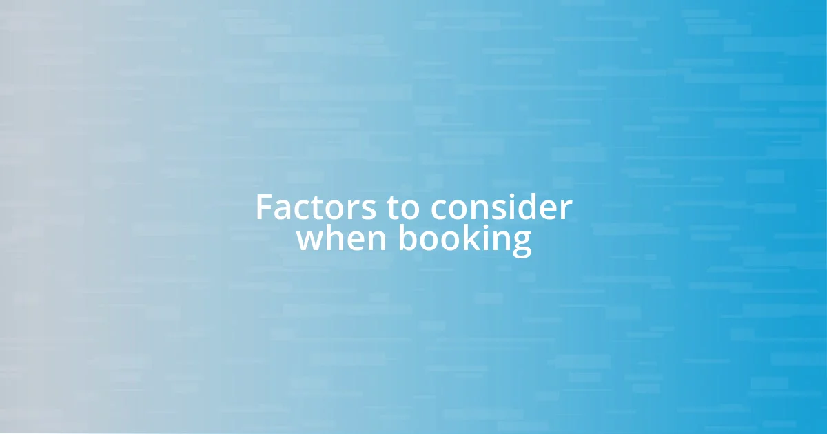 Factors to consider when booking