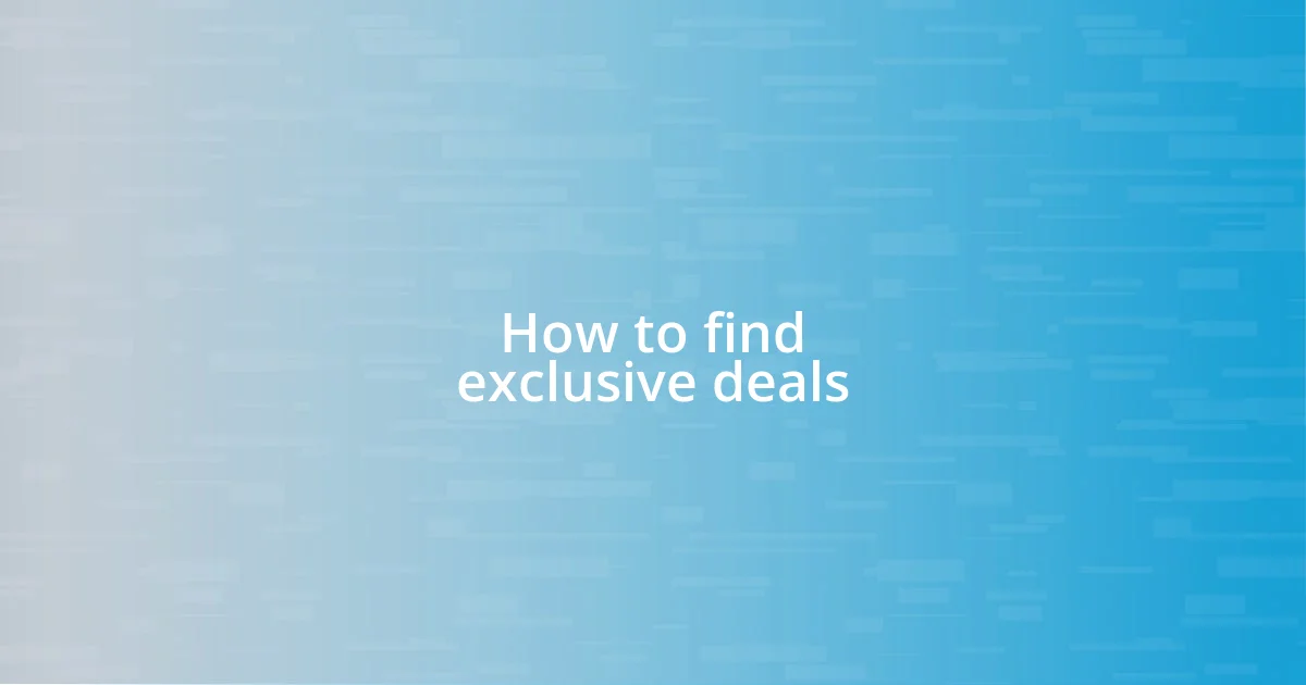 How to find exclusive deals