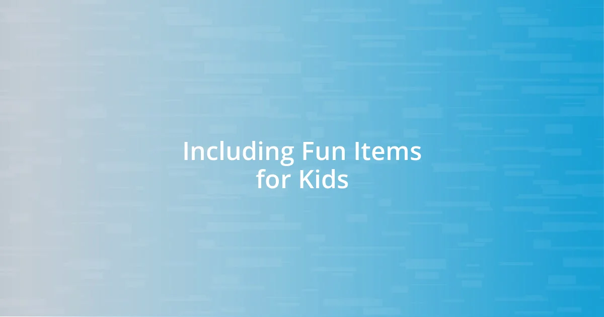 Including Fun Items for Kids