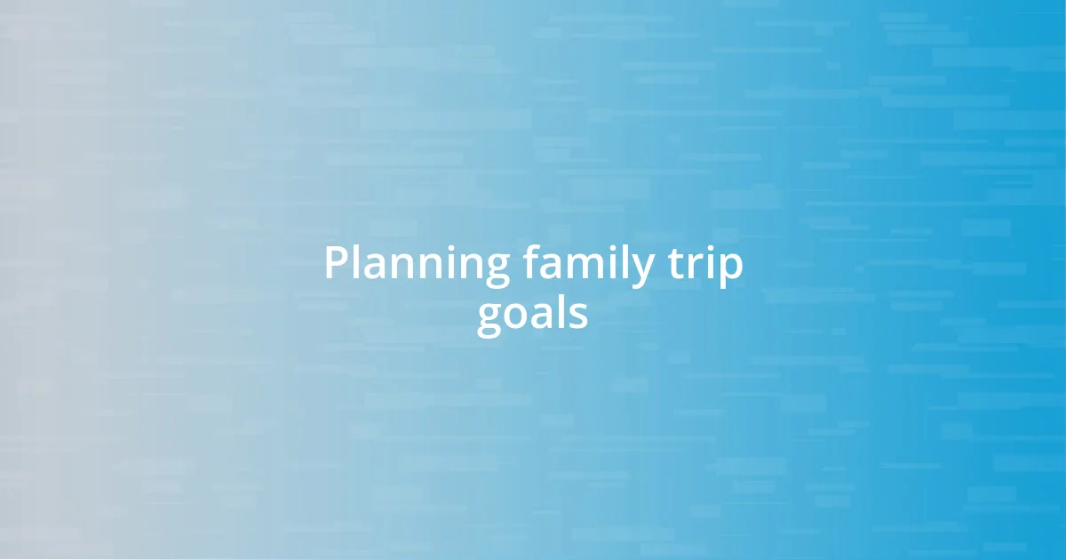 Planning family trip goals