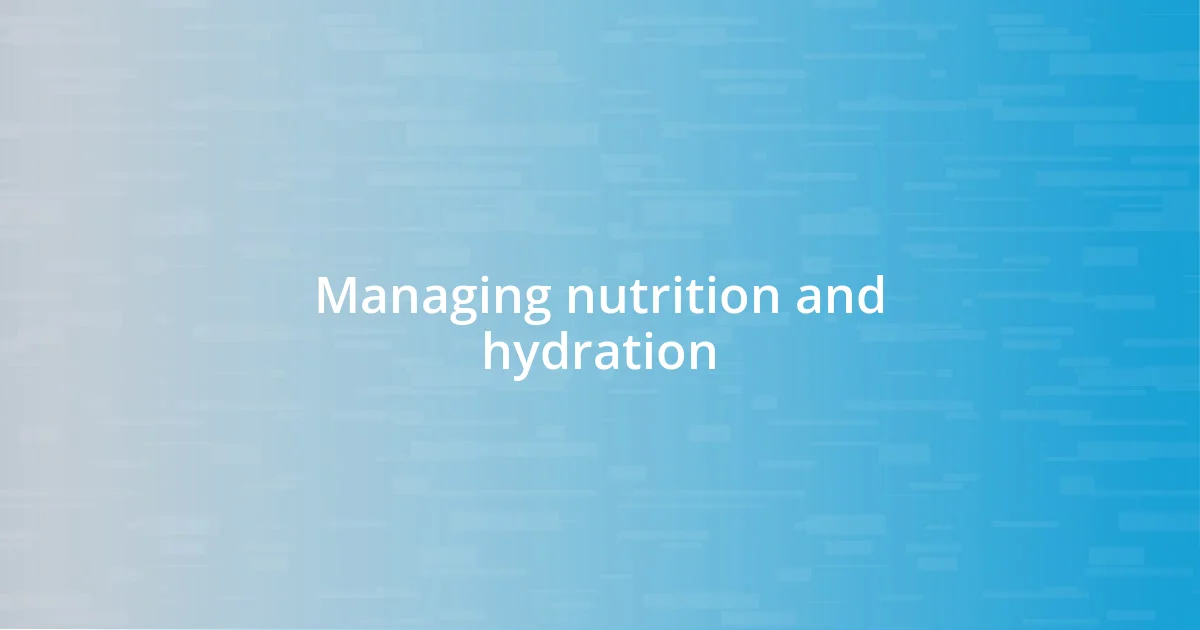 Managing nutrition and hydration