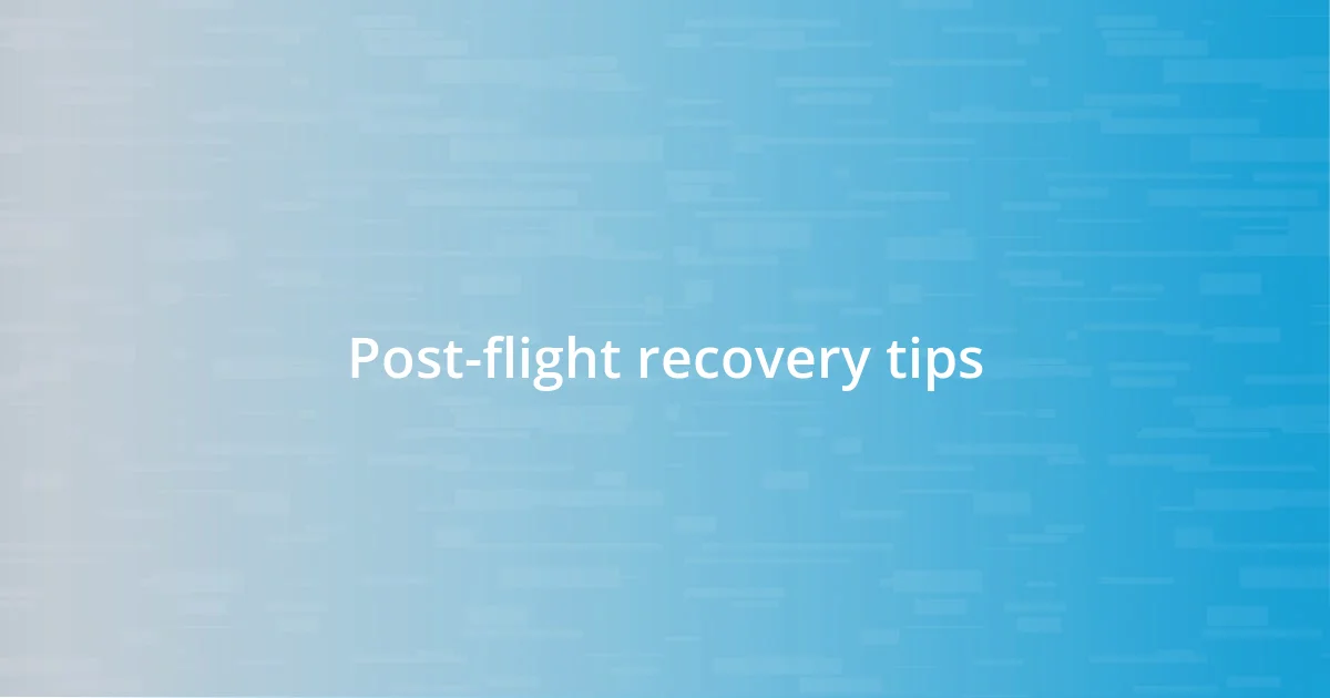 Post-flight recovery tips